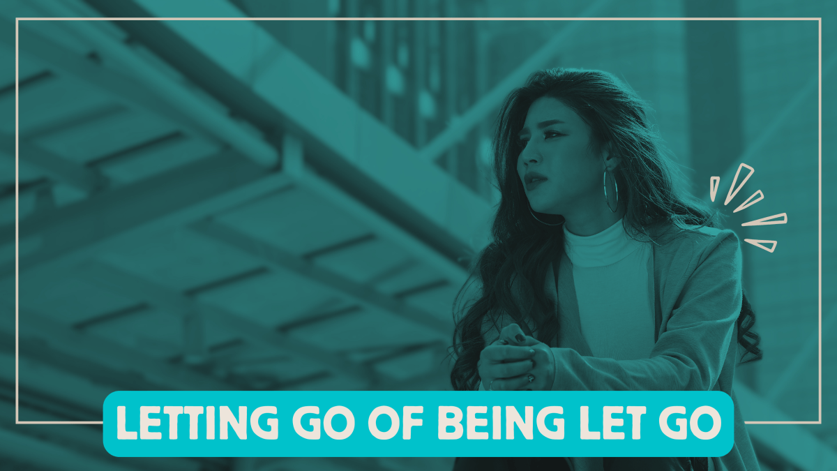 Letting Go of Being Let&nbsp;Go
